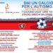 Tutto pronto per la VII edizione di “Dai un calcio per l’autismo”
